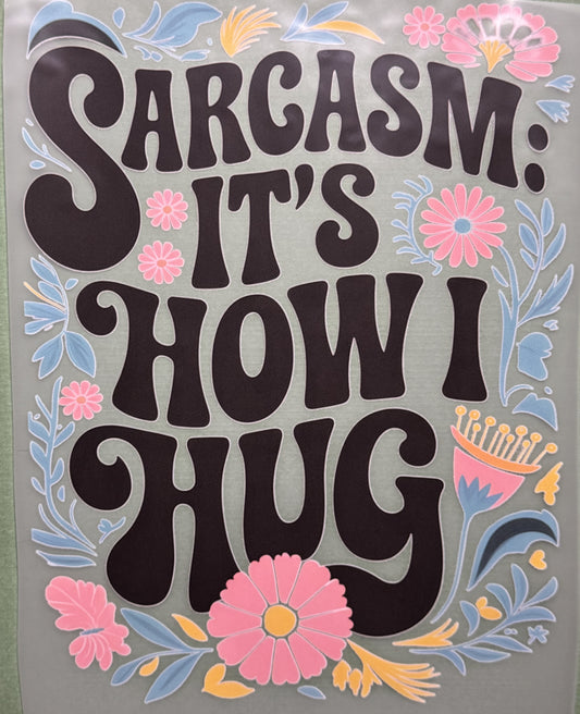 Sarcasm is how i hug