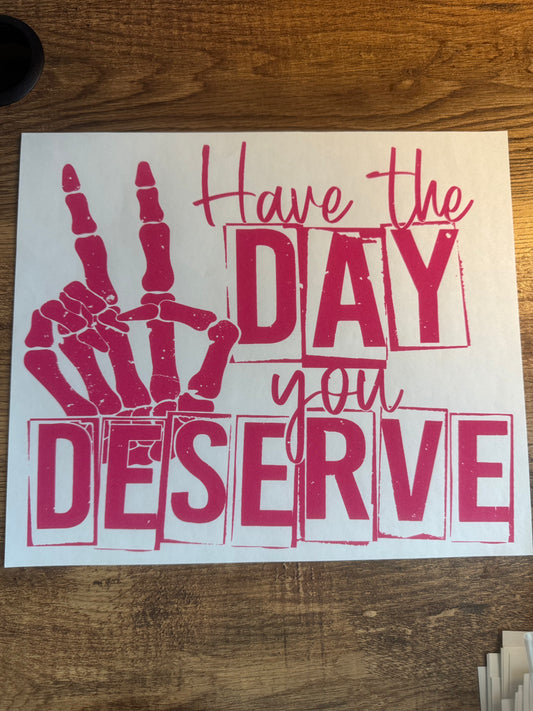 S87 Have the day you deserve pink